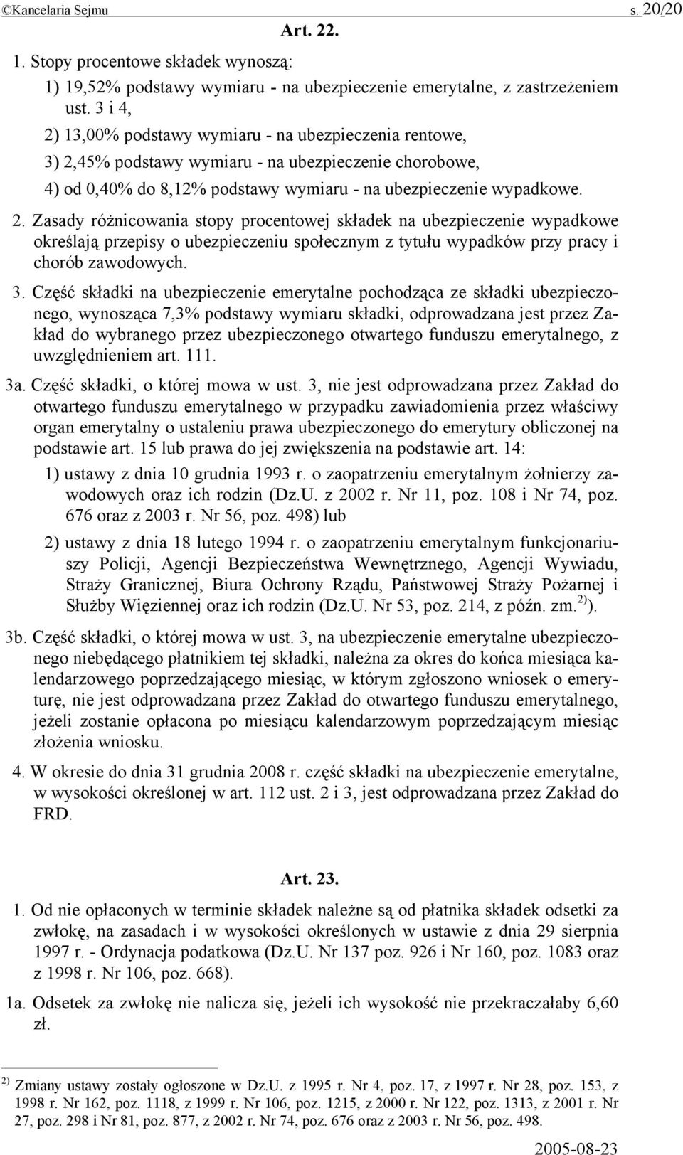 3. Część składki na ubezpieczenie emerytalne pochodząca ze składki ubezpieczonego, wynosząca 7,3% podstawy wymiaru składki, odprowadzana jest przez Zakład do wybranego przez ubezpieczonego otwartego