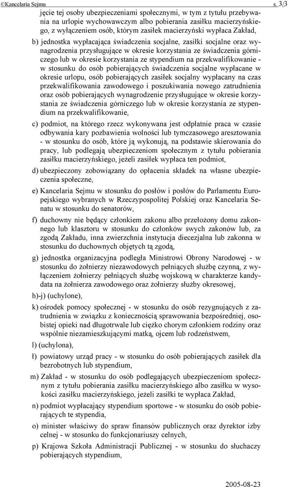 Zakład, b) jednostka wypłacająca świadczenia socjalne, zasiłki socjalne oraz wynagrodzenia przysługujące w okresie korzystania ze świadczenia górniczego lub w okresie korzystania ze stypendium na