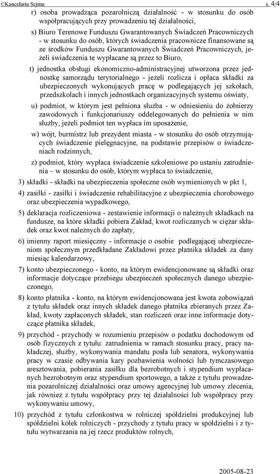 stosunku do osób, których świadczenia pracownicze finansowane są ze środków Funduszu Gwarantowanych Świadczeń Pracowniczych, jeżeli świadczenia te wypłacane są przez to Biuro, t) jednostka obsługi