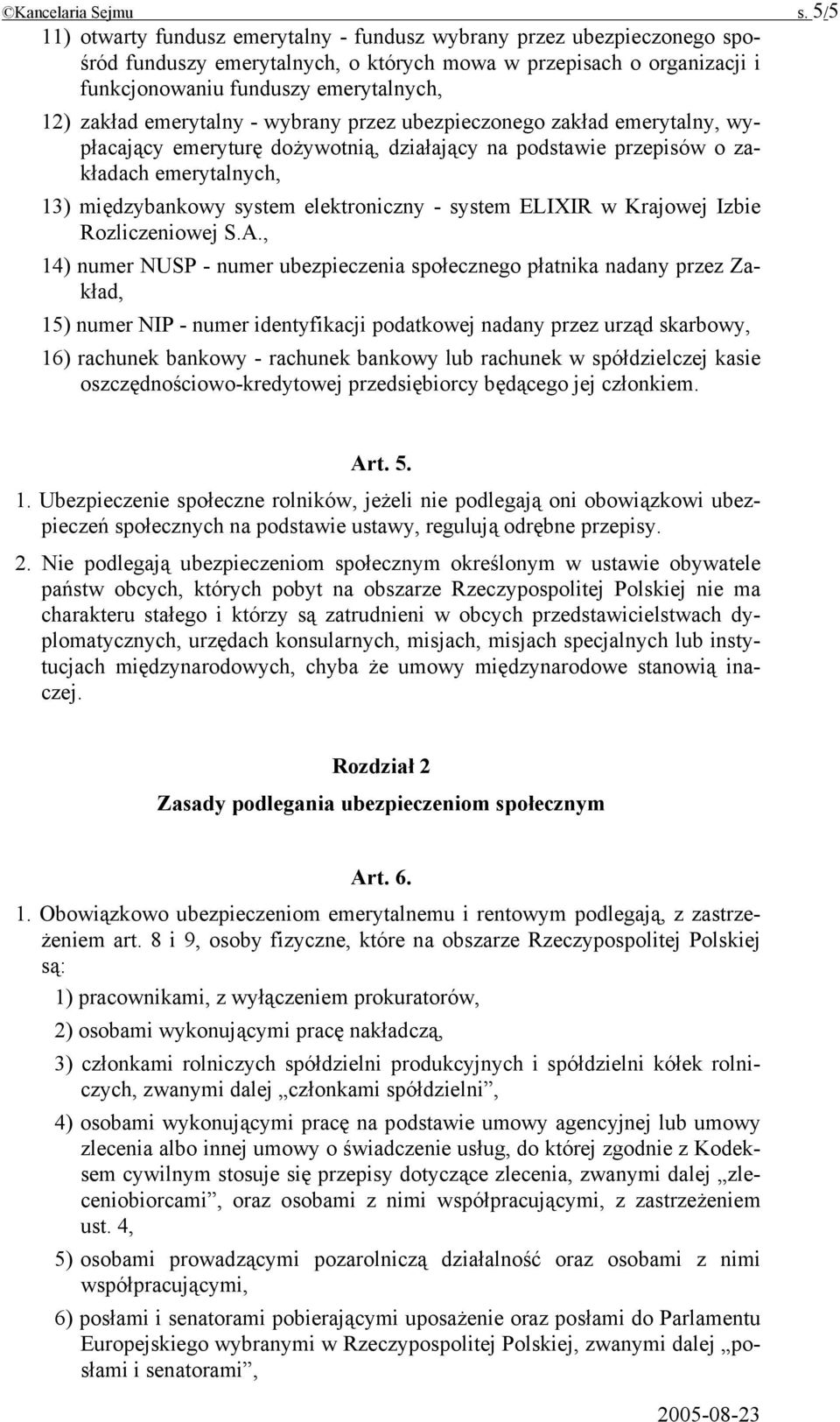 emerytalny - wybrany przez ubezpieczonego zakład emerytalny, wypłacający emeryturę dożywotnią, działający na podstawie przepisów o zakładach emerytalnych, 13) międzybankowy system elektroniczny -