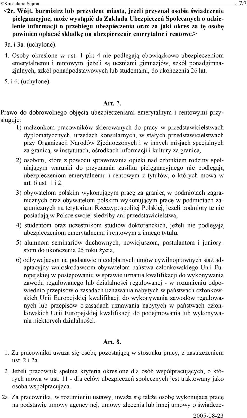 okres za tę osobę powinien opłacać składkę na ubezpieczenie emerytalne i rentowe.> 3a. i 3a. (uchylone). 4. Osoby określone w ust.