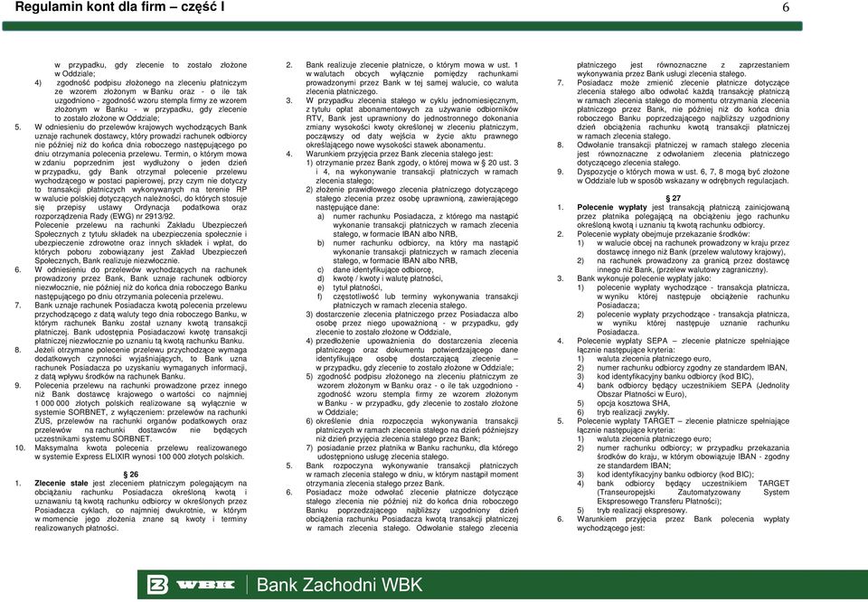 W odniesieniu do przelewów krajowych wychodzących Bank uznaje rachunek dostawcy, który prowadzi rachunek odbiorcy nie później niŝ do końca dnia roboczego następującego po dniu otrzymania polecenia