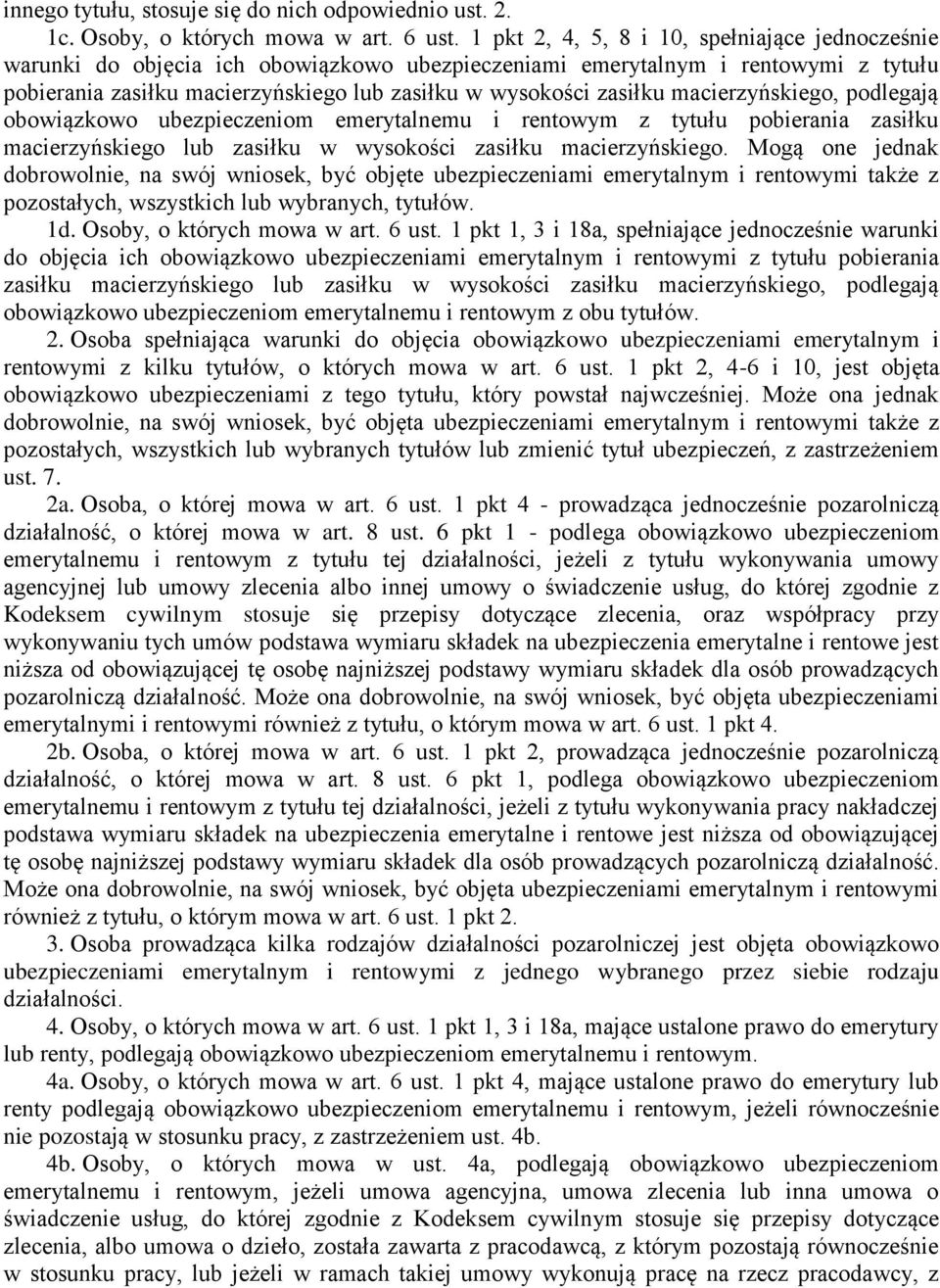 macierzyńskiego, podlegają obowiązkowo ubezpieczeniom emerytalnemu i rentowym z tytułu pobierania zasiłku macierzyńskiego lub zasiłku w wysokości zasiłku macierzyńskiego.