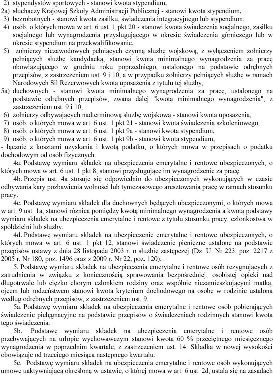 1 pkt 20 - stanowi kwota świadczenia socjalnego, zasiłku socjalnego lub wynagrodzenia przysługującego w okresie świadczenia górniczego lub w okresie stypendium na przekwalifikowanie, 5) żołnierzy