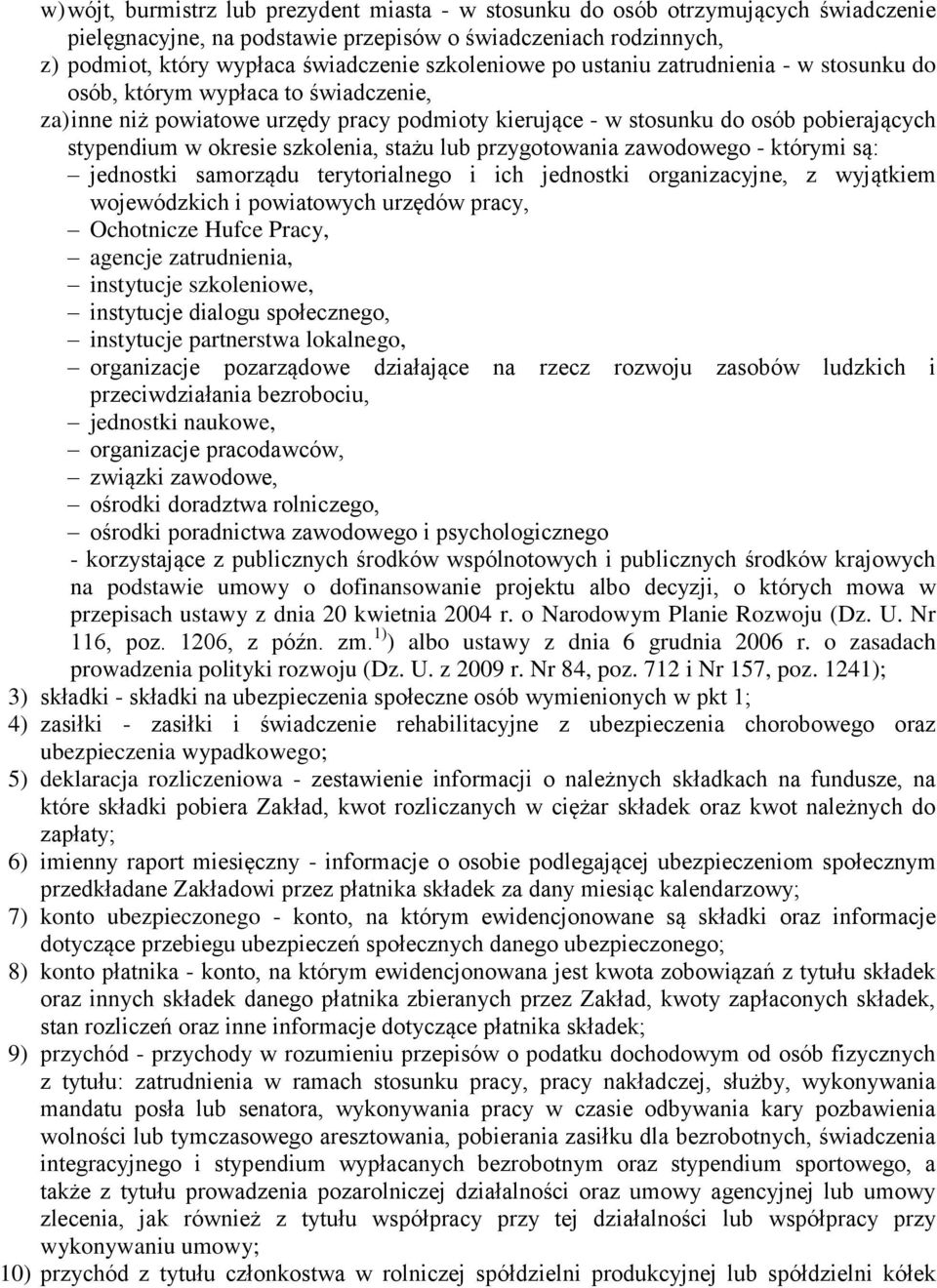 szkolenia, stażu lub przygotowania zawodowego - którymi są: jednostki samorządu terytorialnego i ich jednostki organizacyjne, z wyjątkiem wojewódzkich i powiatowych urzędów pracy, Ochotnicze Hufce