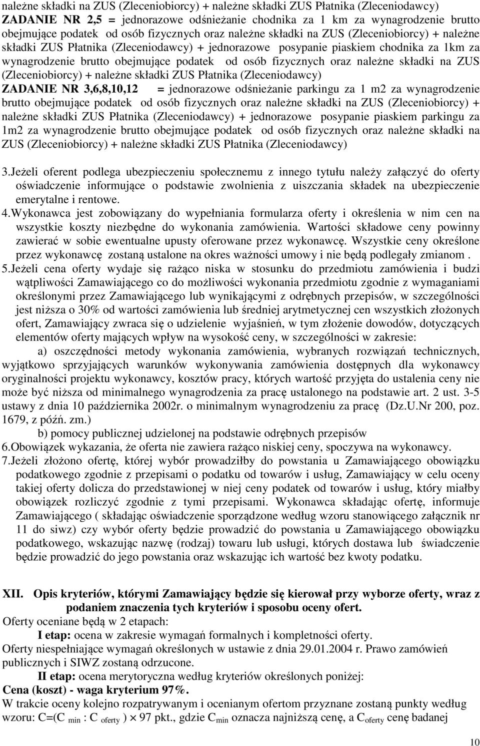 osób fizycznych oraz należne składki na ZUS (Zleceniobiorcy) + należne składki ZUS Płatnika (Zleceniodawcy) ZADANIE NR 3,6,8,10,12 = jednorazowe odśnieżanie parkingu za 1 m2 za wynagrodzenie brutto