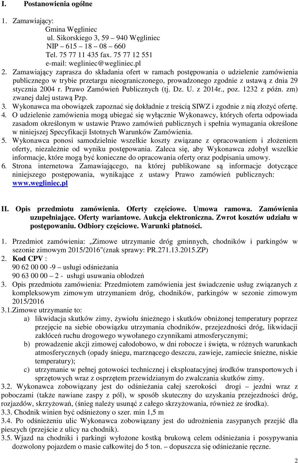 Prawo Zamówień Publicznych (tj. Dz. U. z 2014r., poz. 1232 z późn. zm) zwanej dalej ustawą Pzp. 3. Wykonawca ma obowiązek zapoznać się dokładnie z treścią SIWZ i zgodnie z nią złożyć ofertę. 4.