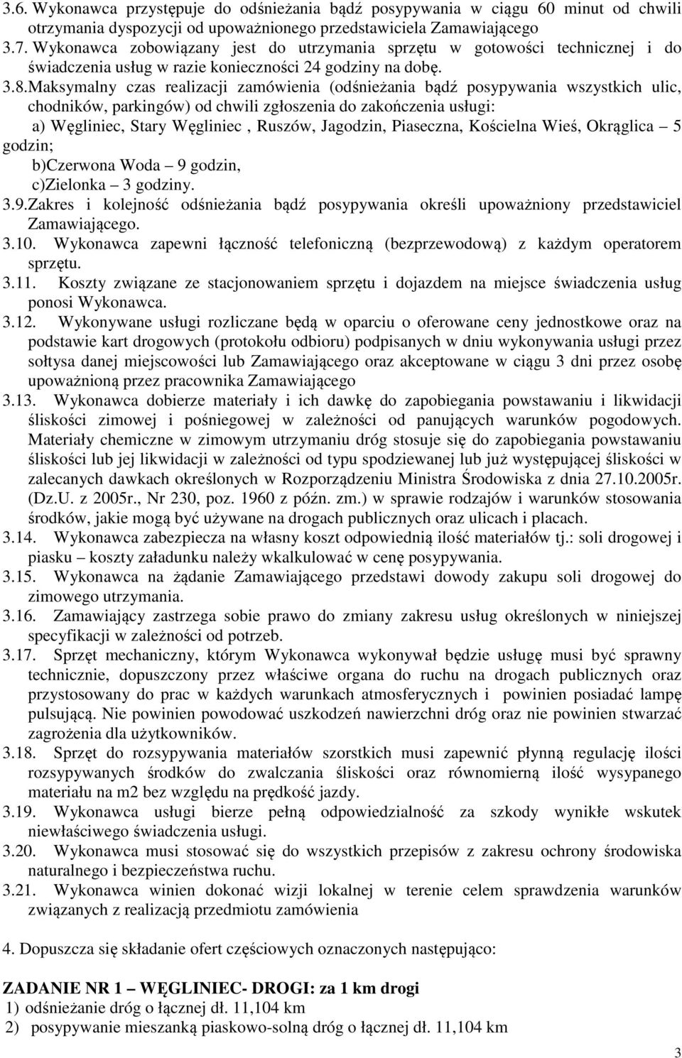 Maksymalny czas realizacji zamówienia (odśnieżania bądź posypywania wszystkich ulic, chodników, parkingów) od chwili zgłoszenia do zakończenia usługi: a) Węgliniec, Stary Węgliniec, Ruszów, Jagodzin,