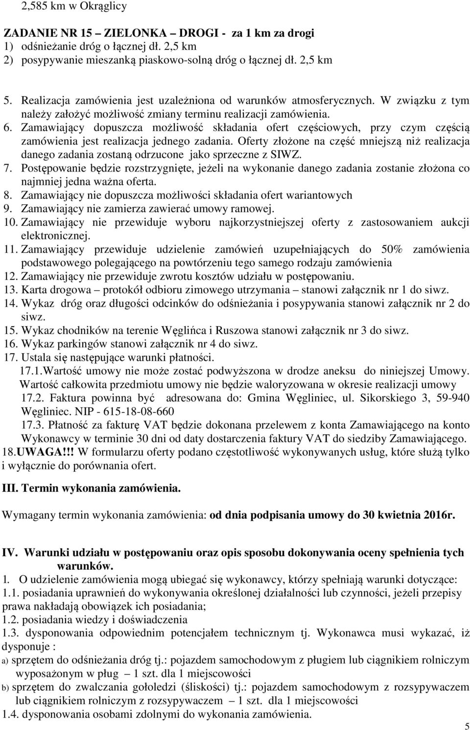 Zamawiający dopuszcza możliwość składania ofert częściowych, przy czym częścią zamówienia jest realizacja jednego zadania.
