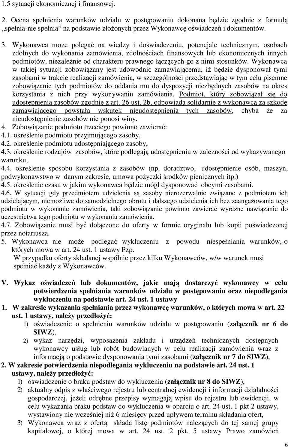Wykonawca może polegać na wiedzy i doświadczeniu, potencjale technicznym, osobach zdolnych do wykonania zamówienia, zdolnościach finansowych lub ekonomicznych innych podmiotów, niezależnie od
