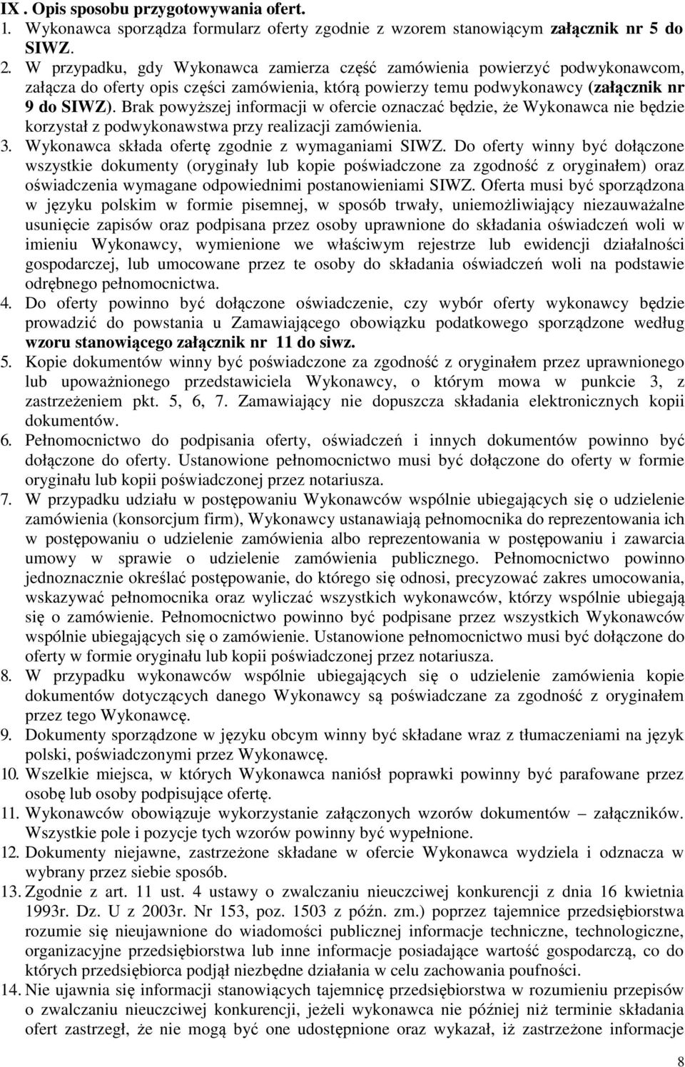 Brak powyższej informacji w ofercie oznaczać będzie, że Wykonawca nie będzie korzystał z podwykonawstwa przy realizacji zamówienia. 3. Wykonawca składa ofertę zgodnie z wymaganiami SIWZ.