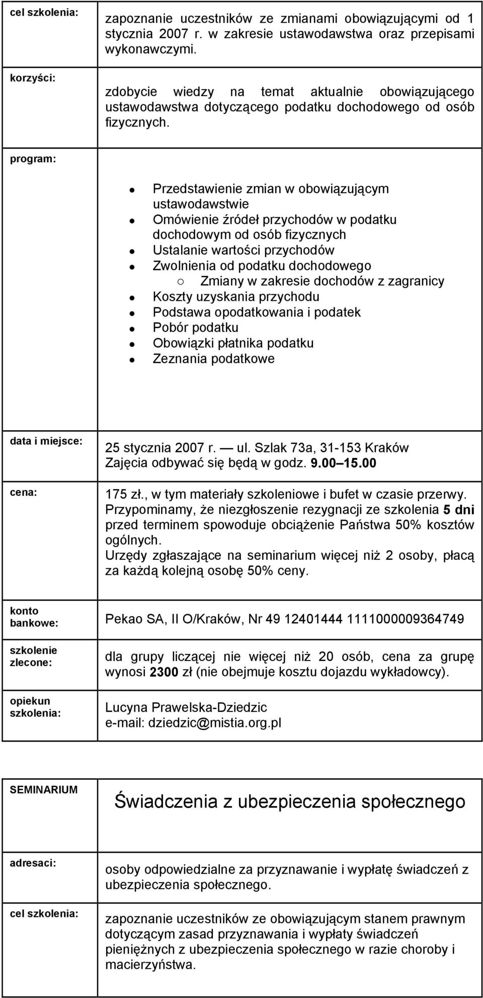 Przedstawienie zmian w obowiązującym ustawodawstwie Omówienie źródeł przychodów w podatku dochodowym od osób fizycznych Ustalanie wartości przychodów Zwolnienia od podatku dochodowego o Zmiany w