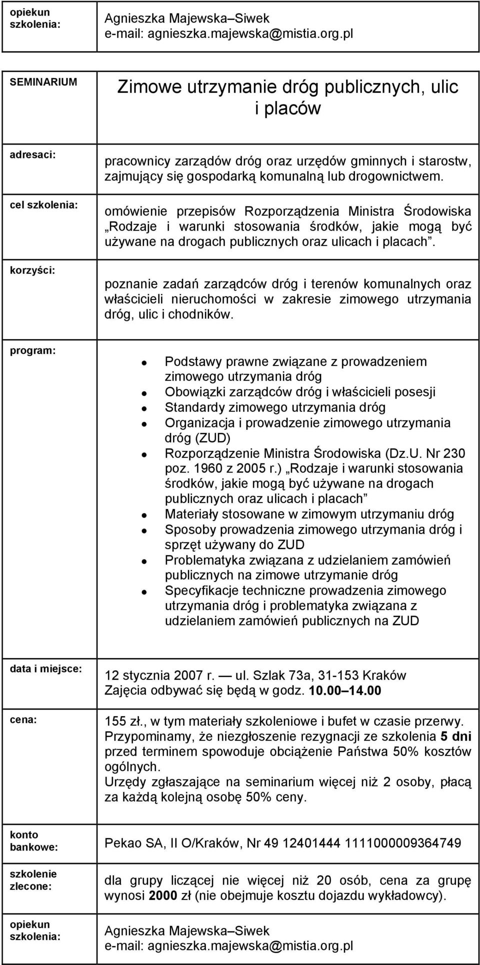 poznanie zadań zarządców dróg i terenów komunalnych oraz właścicieli nieruchomości w zakresie zimowego utrzymania dróg, ulic i chodników.