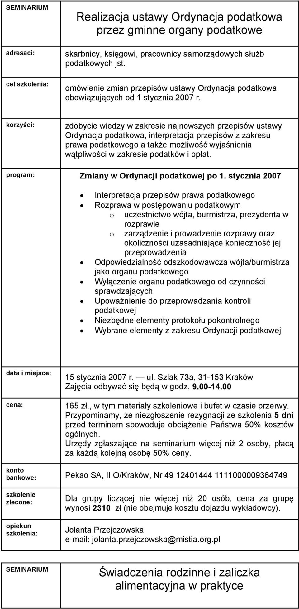 zdobycie wiedzy w zakresie najnowszych przepisów ustawy Ordynacja podatkowa, interpretacja przepisów z zakresu prawa podatkowego a także możliwość wyjaśnienia wątpliwości w zakresie podatków i opłat.