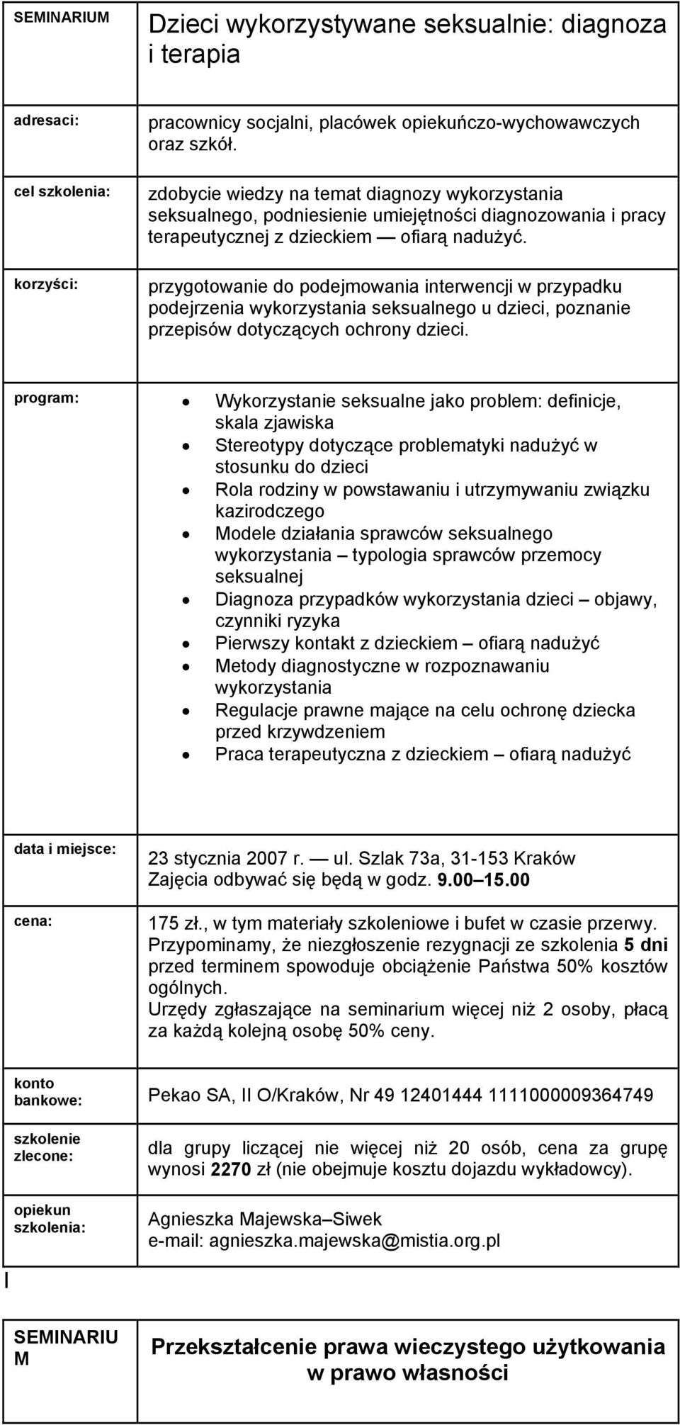 przygotowanie do podejmowania interwencji w przypadku podejrzenia wykorzystania seksualnego u dzieci, poznanie przepisów dotyczących ochrony dzieci.