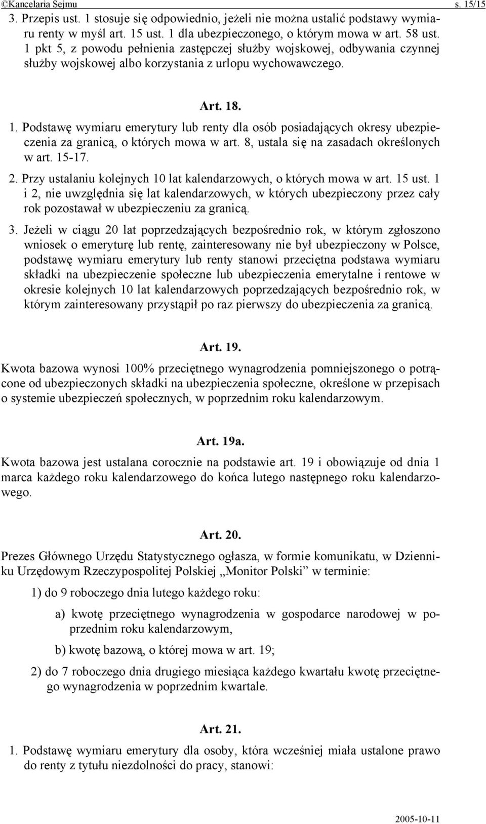 . 1. Podstawę wymiaru emerytury lub renty dla osób posiadających okresy ubezpieczenia za granicą, o których mowa w art. 8, ustala się na zasadach określonych w art. 15-17. 2.