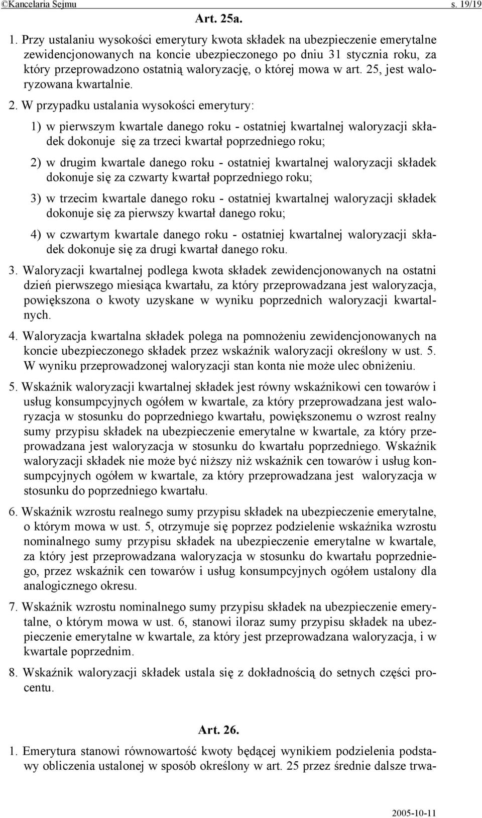 Przy ustalaniu wysokości emerytury kwota składek na ubezpieczenie emerytalne zewidencjonowanych na koncie ubezpieczonego po dniu 31 stycznia roku, za który przeprowadzono ostatnią waloryzację, o