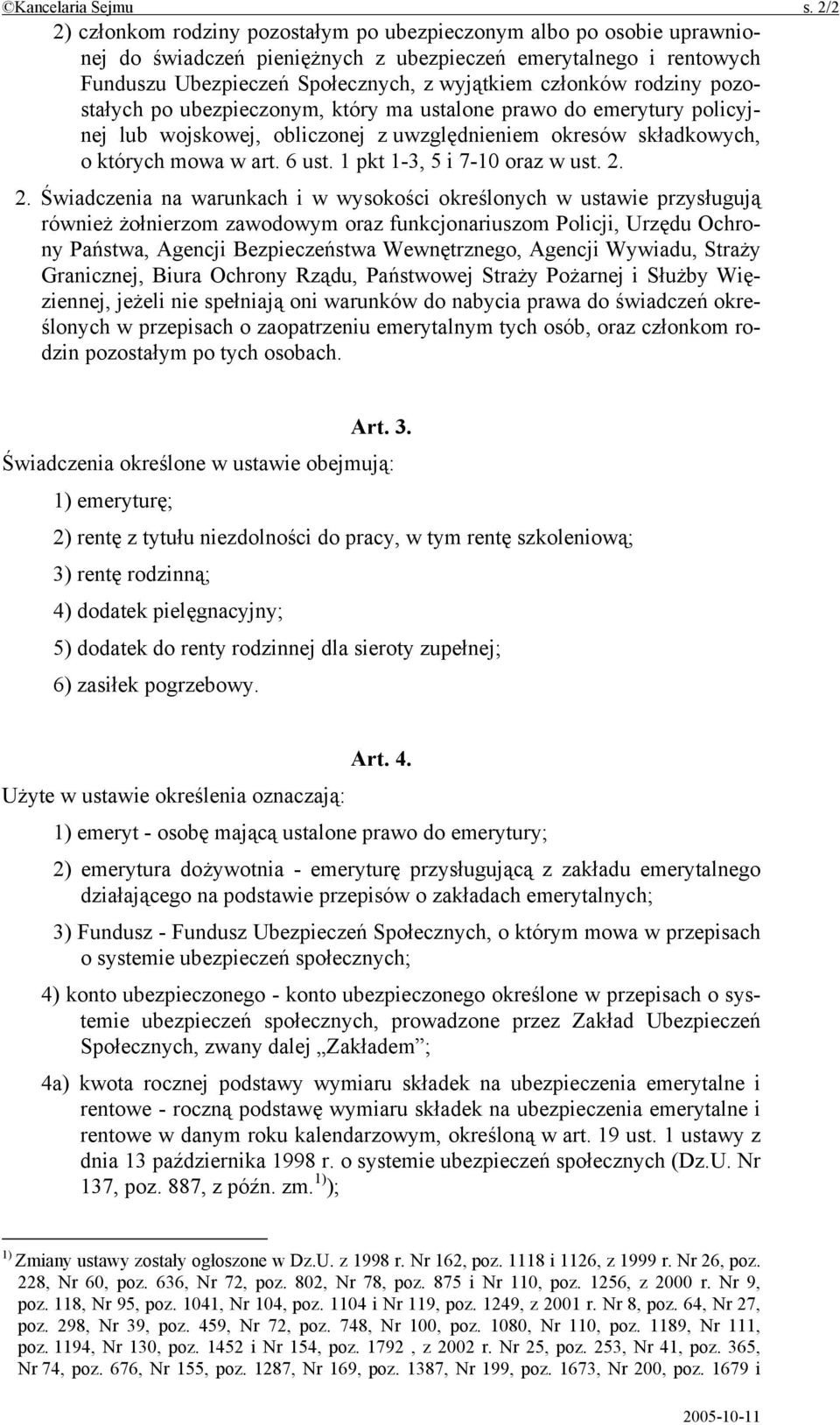 rodziny pozostałych po ubezpieczonym, który ma ustalone prawo do emerytury policyjnej lub wojskowej, obliczonej z uwzględnieniem okresów składkowych, o których mowa w art. 6 ust.