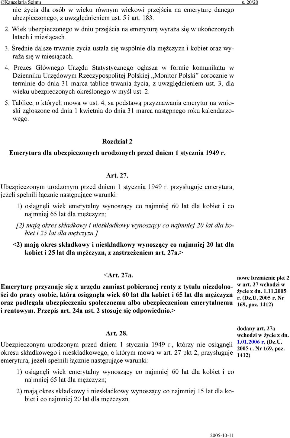 Prezes Głównego Urzędu Statystycznego ogłasza w formie komunikatu w Dzienniku Urzędowym Rzeczypospolitej Polskiej Monitor Polski corocznie w terminie do dnia 31 marca tablice trwania życia, z