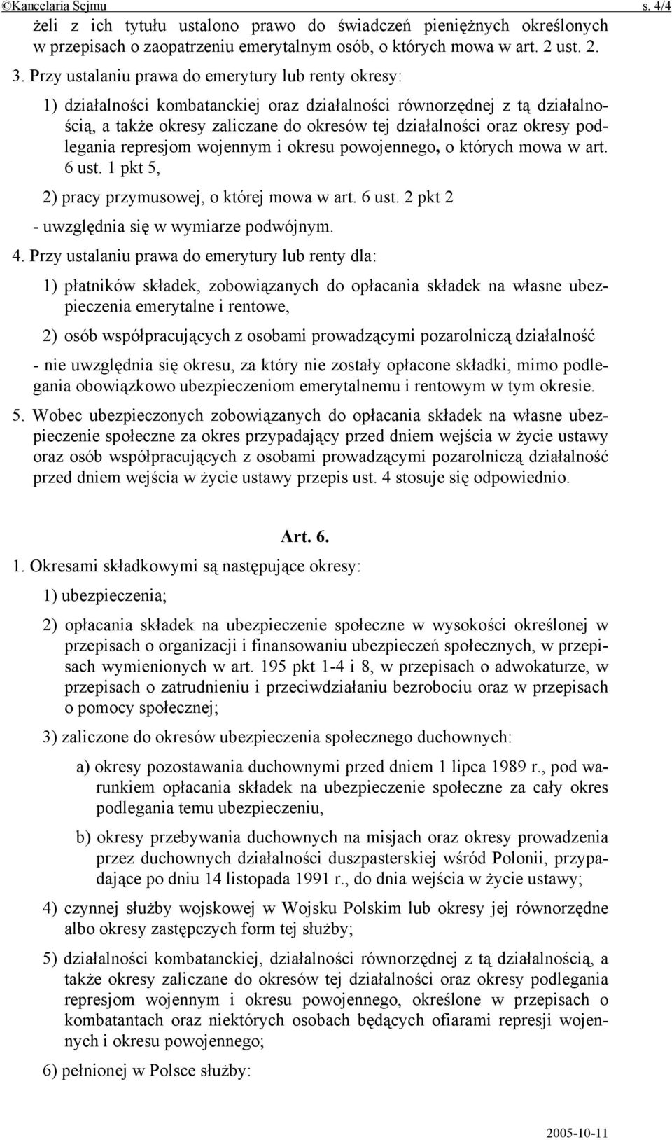 podlegania represjom wojennym i okresu powojennego, o których mowa w art. 6 ust. 1 pkt 5, 2) pracy przymusowej, o której mowa w art. 6 ust. 2 pkt 2 - uwzględnia się w wymiarze podwójnym. 4.