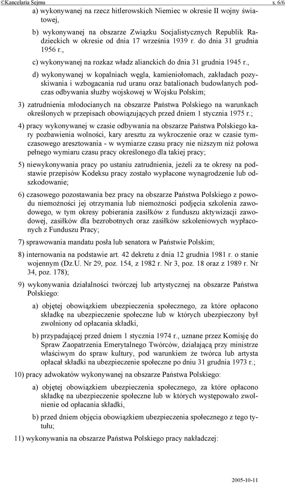 do dnia 31 grudnia 1956 r., c) wykonywanej na rozkaz władz alianckich do dnia 31 grudnia 1945 r.