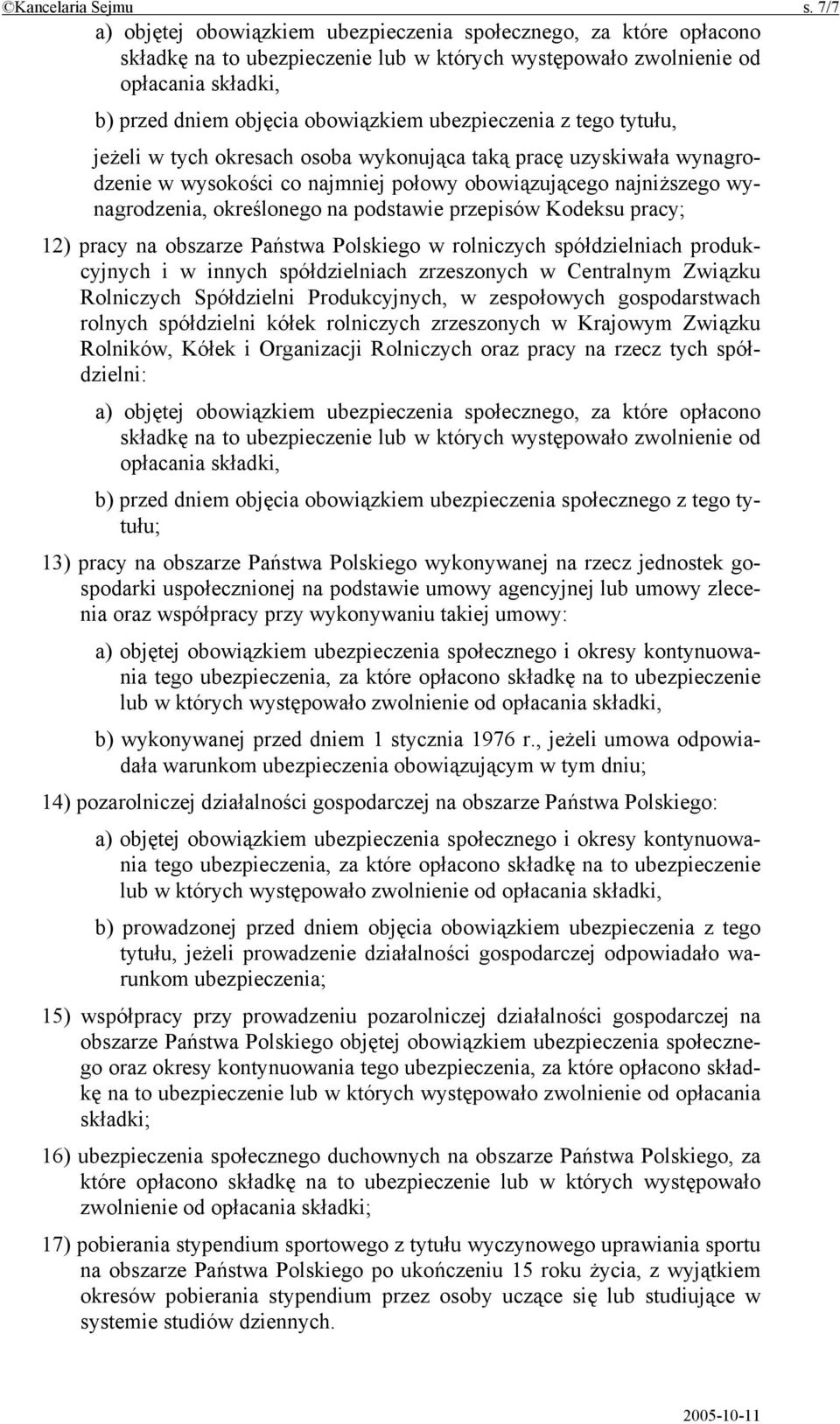 ubezpieczenia z tego tytułu, jeżeli w tych okresach osoba wykonująca taką pracę uzyskiwała wynagrodzenie w wysokości co najmniej połowy obowiązującego najniższego wynagrodzenia, określonego na