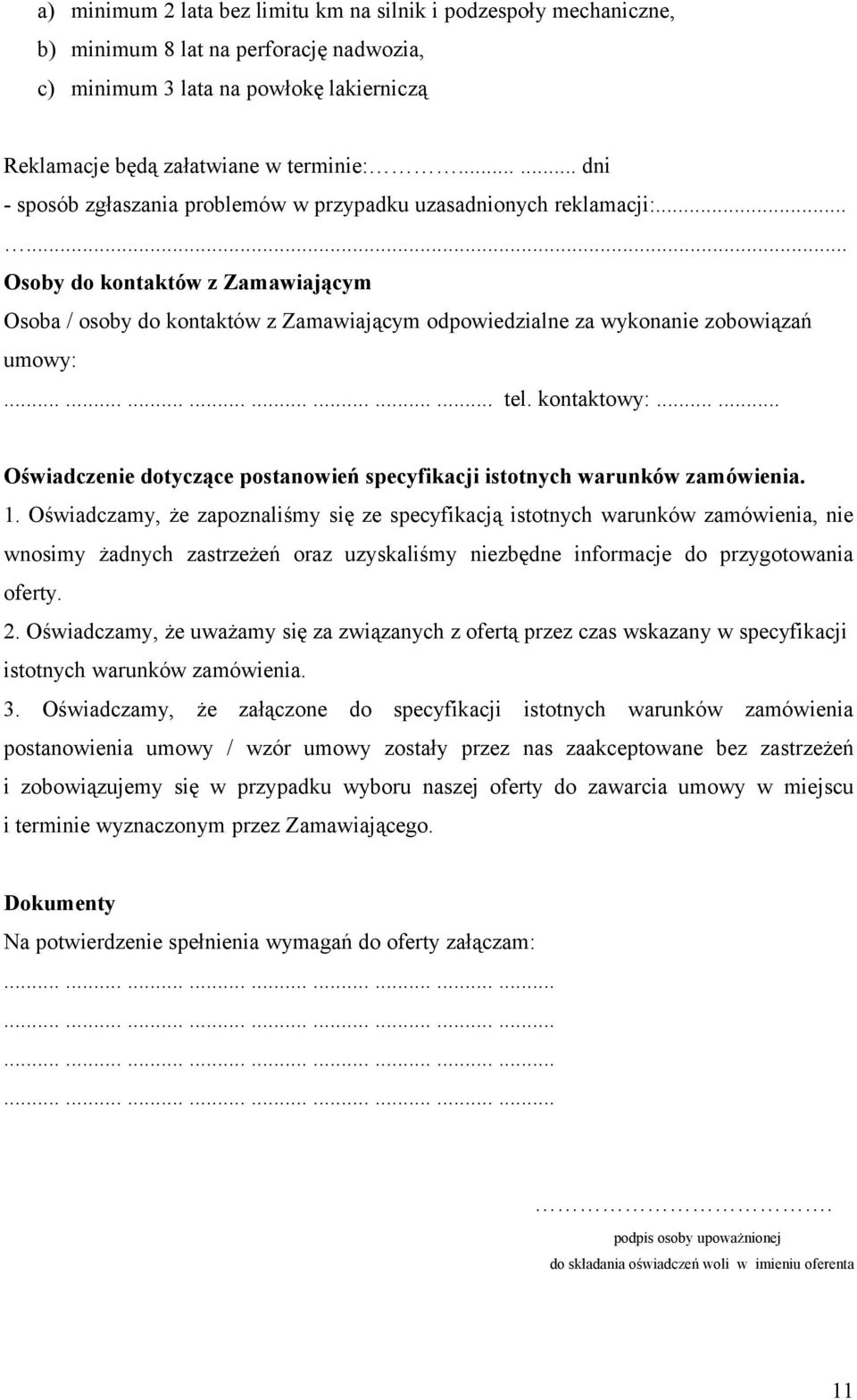 ..... Osoby do kontaktów z Zamawiającym Osoba / osoby do kontaktów z Zamawiającym odpowiedzialne za wykonanie zobowiązań umowy:........................ tel. kontaktowy:.