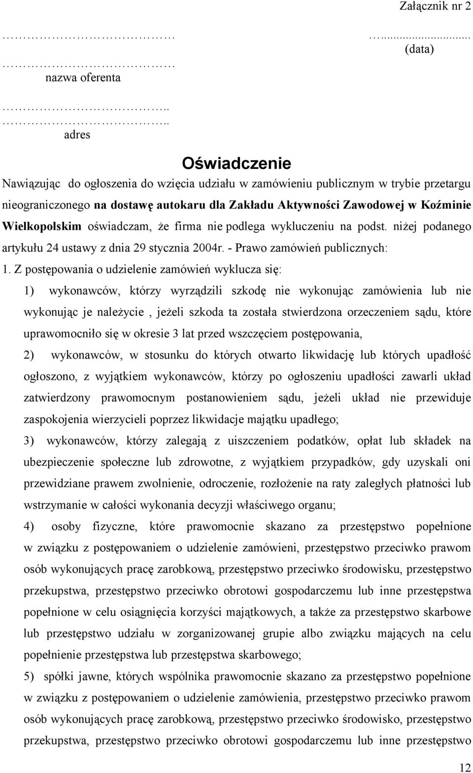 Wielkopolskim oświadczam, że firma nie podlega wykluczeniu na podst. niżej podanego artykułu 24 ustawy z dnia 29 stycznia 2004r. - Prawo zamówień publicznych: 1.
