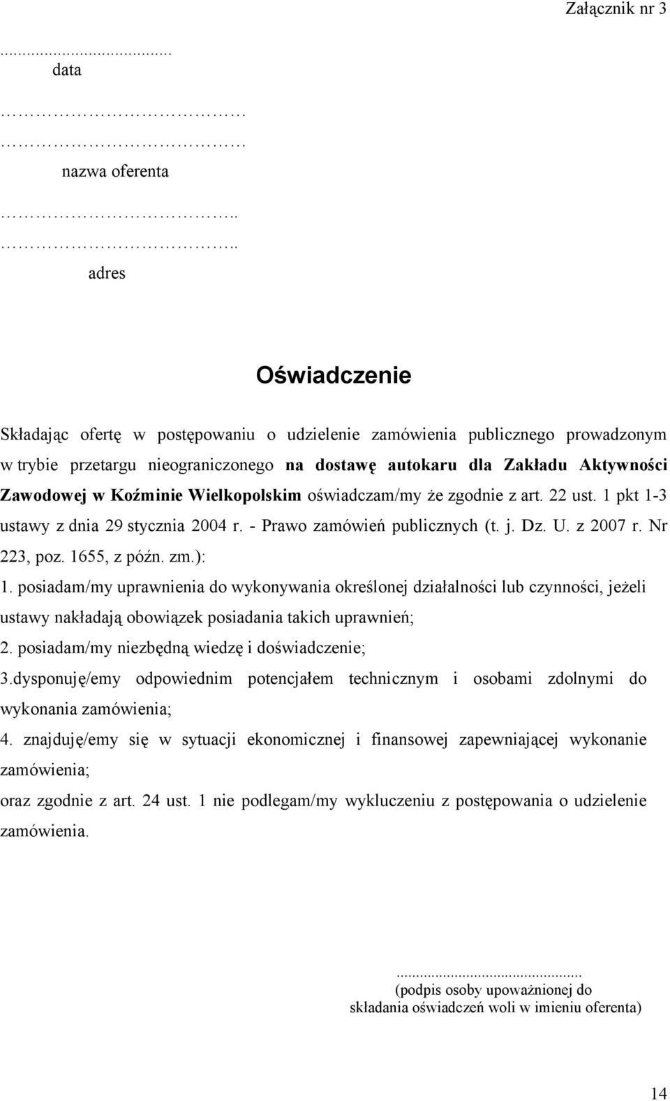 Koźminie Wielkopolskim oświadczam/my że zgodnie z art. 22 ust. 1 pkt 1-3 ustawy z dnia 29 stycznia 2004 r. - Prawo zamówień publicznych (t. j. Dz. U. z 2007 r. Nr 223, poz. 1655, z późn. zm.): 1.