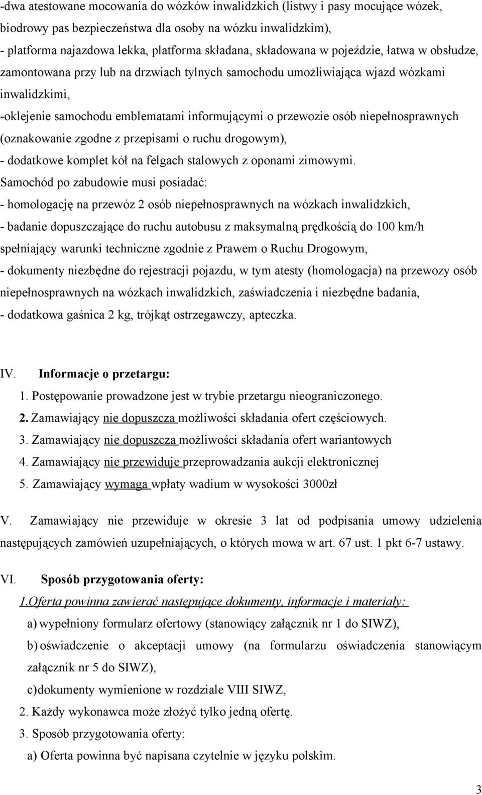 niepełnosprawnych (oznakowanie zgodne z przepisami o ruchu drogowym), - dodatkowe komplet kół na felgach stalowych z oponami zimowymi.