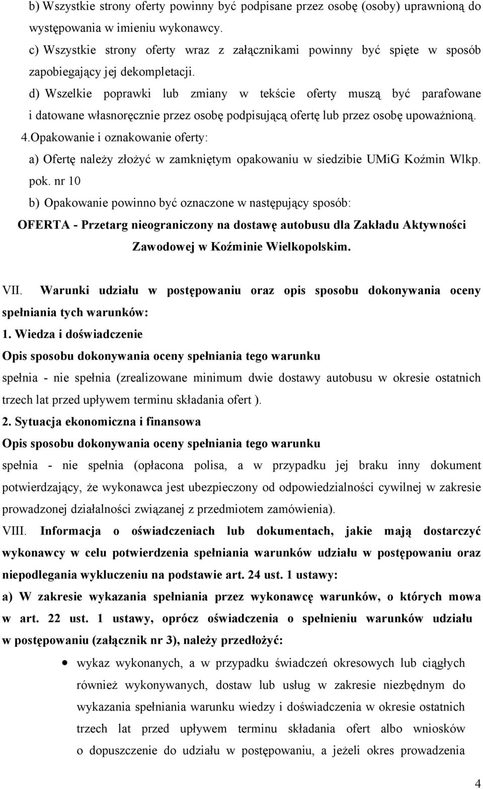 d) Wszelkie poprawki lub zmiany w tekście oferty muszą być parafowane i datowane własnoręcznie przez osobę podpisującą ofertę lub przez osobę upoważnioną. 4.