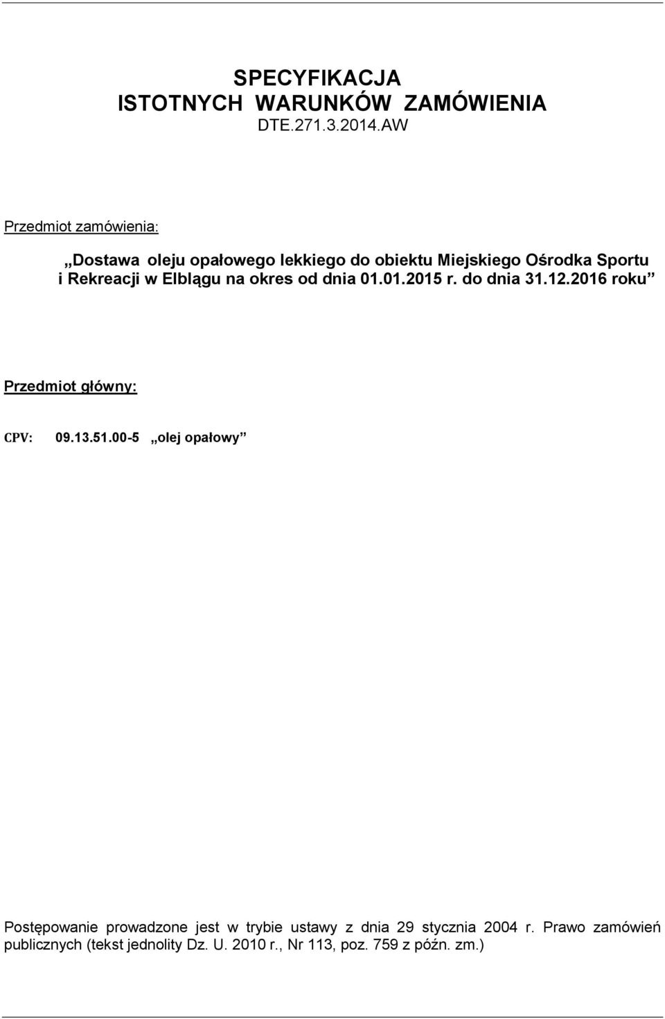 Elblągu na okres od dnia 01.01.2015 r. do dnia 31.12.2016 roku Przedmiot główny: CPV: 09.13.51.