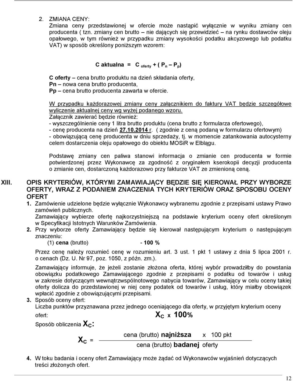 C aktualna = C oferty + ( P n P p ) C oferty cena brutto produktu na dzień składania oferty, Pn nowa cena brutto producenta, Pp cena brutto producenta zawarta w ofercie.
