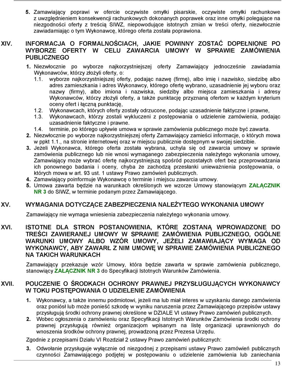 INFORMACJA O FORMALNOŚCIACH, JAKIE POWINNY ZOSTAĆ DOPEŁNIONE PO WYBORZE OFERTY W CELU ZAWARCIA UMOWY W SPRAWIE ZAMÓWIENIA PUBLICZNEGO 1.