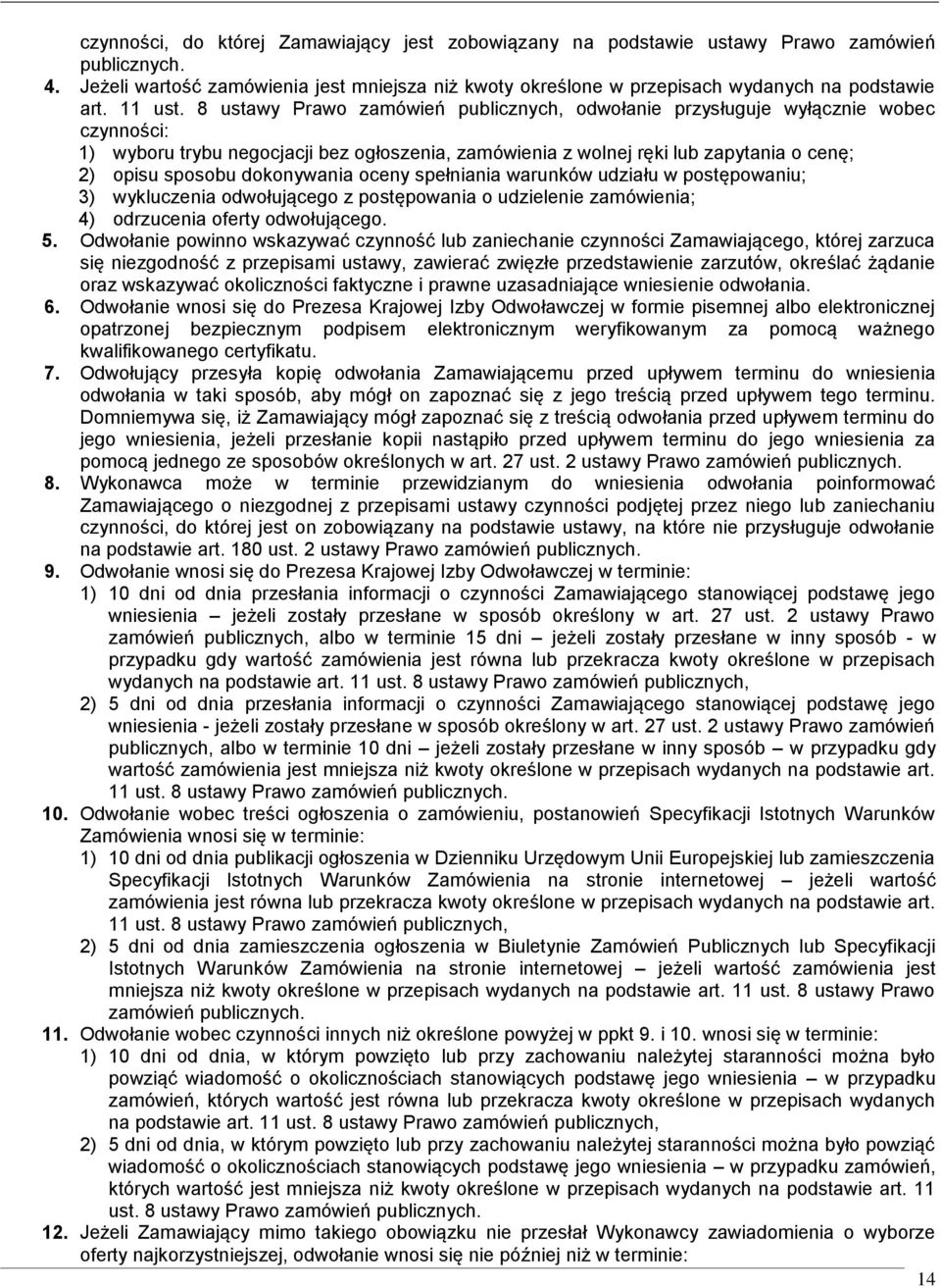 8 ustawy Prawo zamówień publicznych, odwołanie przysługuje wyłącznie wobec czynności: 1) wyboru trybu negocjacji bez ogłoszenia, zamówienia z wolnej ręki lub zapytania o cenę; 2) opisu sposobu