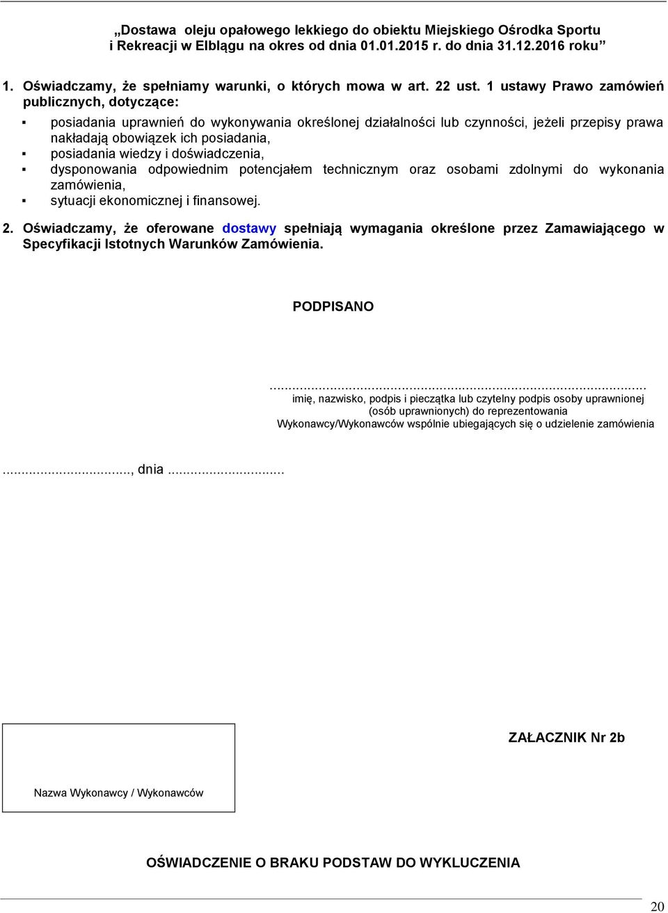 1 ustawy Prawo zamówień publicznych, dotyczące: posiadania uprawnień do wykonywania określonej działalności lub czynności, jeżeli przepisy prawa nakładają obowiązek ich posiadania, posiadania wiedzy