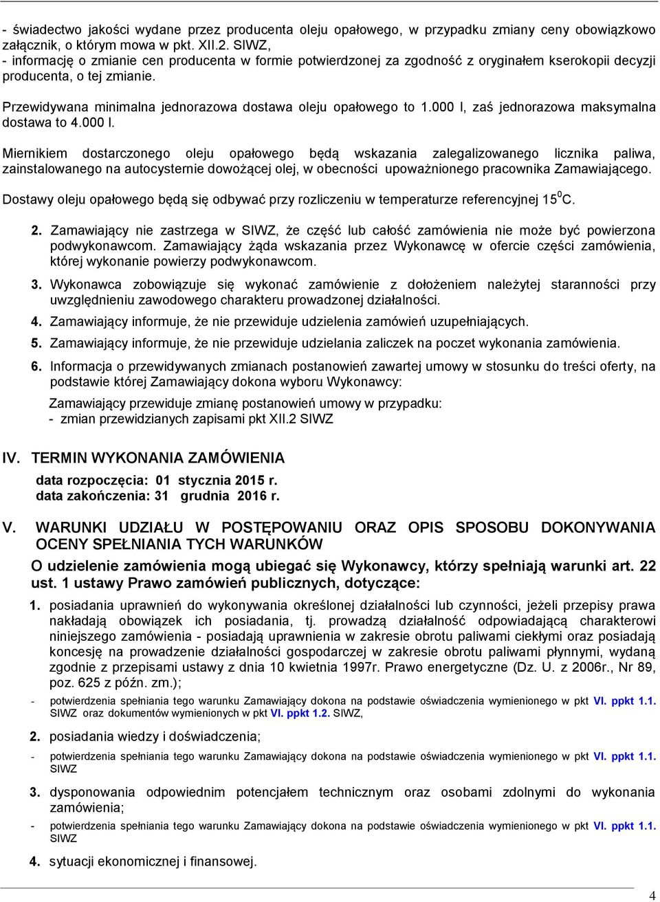 Przewidywana minimalna jednorazowa dostawa oleju opałowego to 1.000 l,
