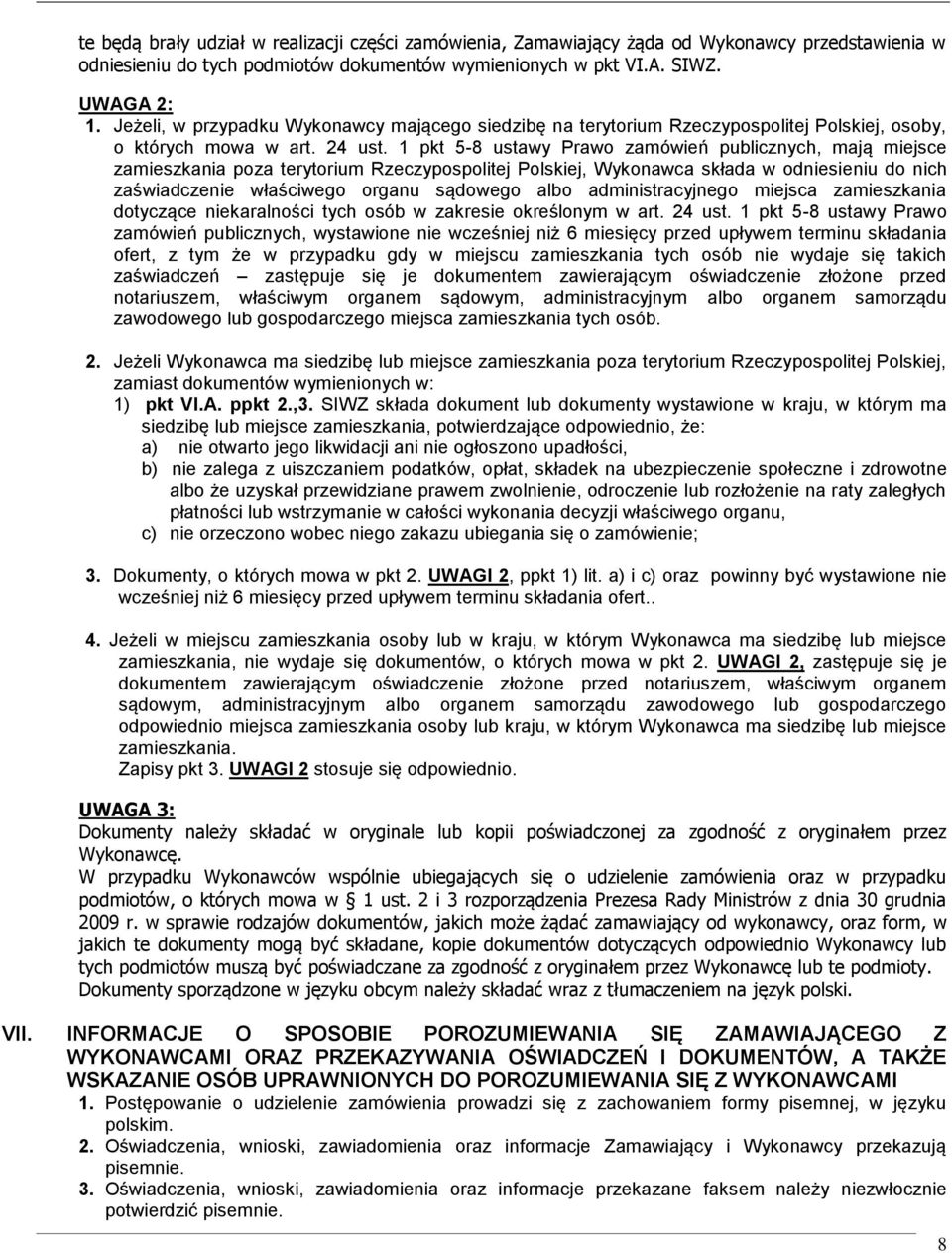 1 pkt 5-8 ustawy Prawo zamówień publicznych, mają miejsce zamieszkania poza terytorium Rzeczypospolitej Polskiej, Wykonawca składa w odniesieniu do nich zaświadczenie właściwego organu sądowego albo