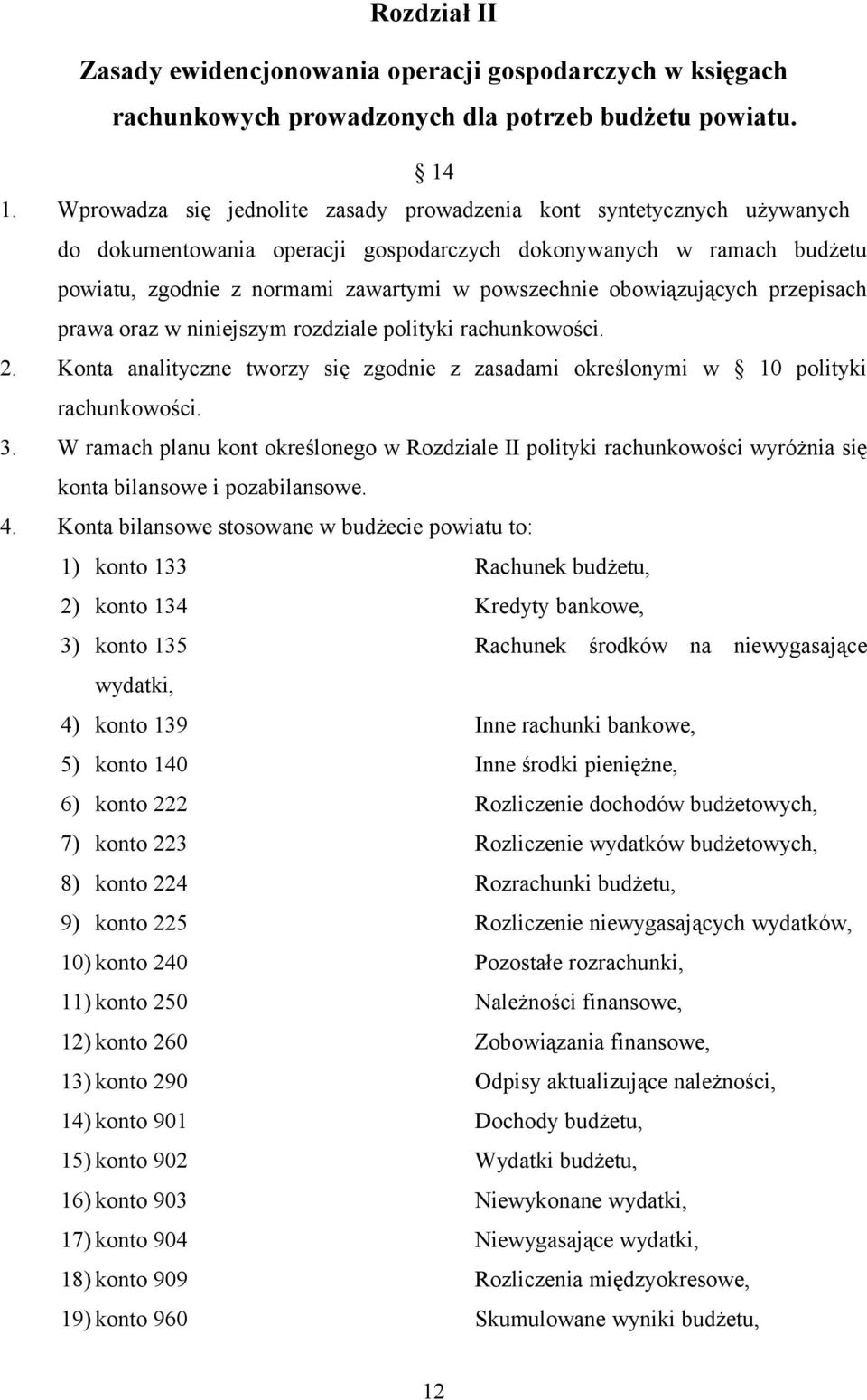 obowiązujących przepisach prawa oraz w niniejszym rozdziale polityki rachunkowości. 2. Konta analityczne tworzy się zgodnie z zasadami określonymi w 10 polityki rachunkowości. 3.