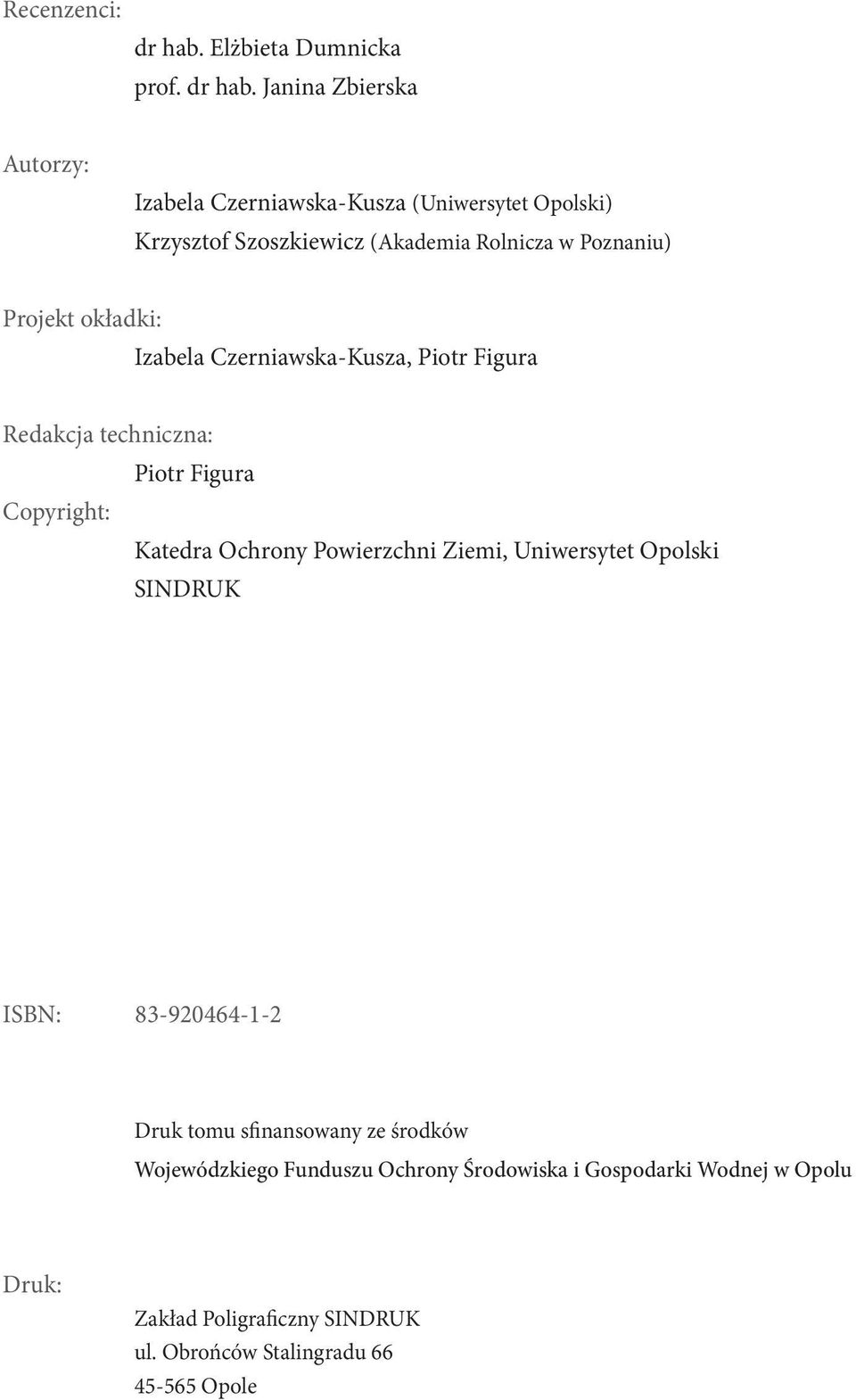 Janina Zbierska Autorzy: Izabela Czerniawska-Kusza (Uniwersytet Opolski) Krzysztof Szoszkiewicz (Akademia Rolnicza w Poznaniu) Projekt