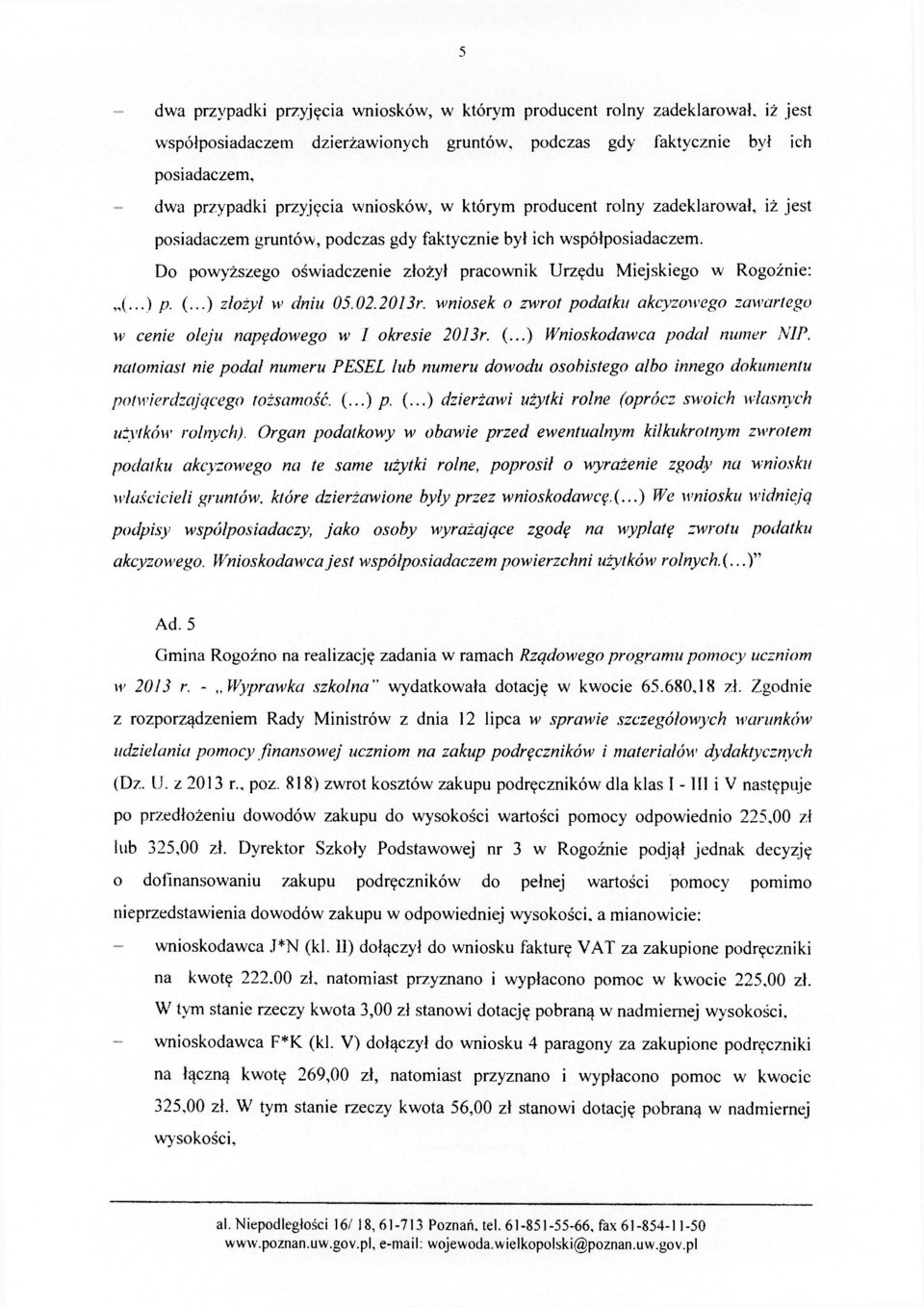 Do powyższego oświadczenie złożył pracownik Urzędu Miejskiego w Rogoźnie: (...) p. (...) złożył w dniu 05.02.2013r.