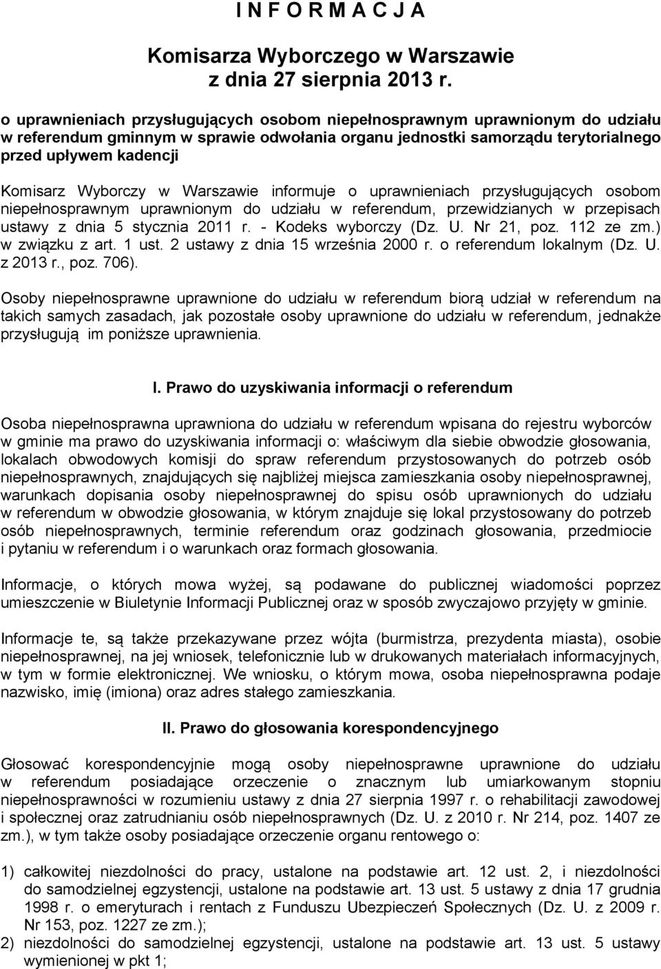 Wyborczy w Warszawie informuje o uprawnieniach przysługujących osobom niepełnosprawnym uprawnionym do udziału w referendum, przewidzianych w przepisach ustawy z dnia 5 stycznia 2011 r.