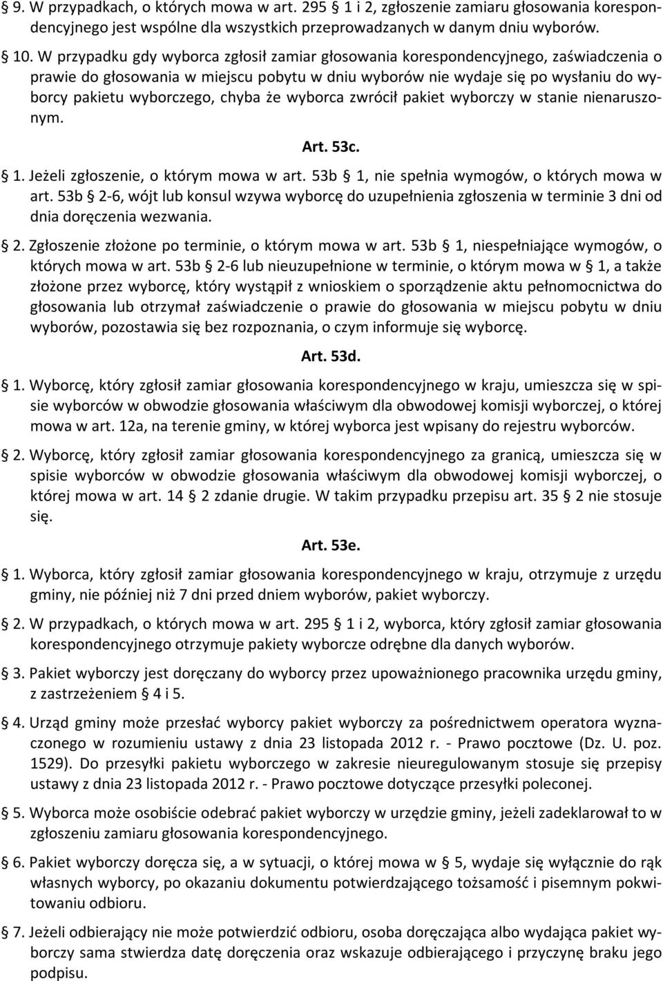 chyba że wyborca zwrócił pakiet wyborczy w stanie nienaruszonym. Art. 53c. 1. Jeżeli zgłoszenie, o którym mowa w art. 53b 1, nie spełnia wymogów, o których mowa w art.