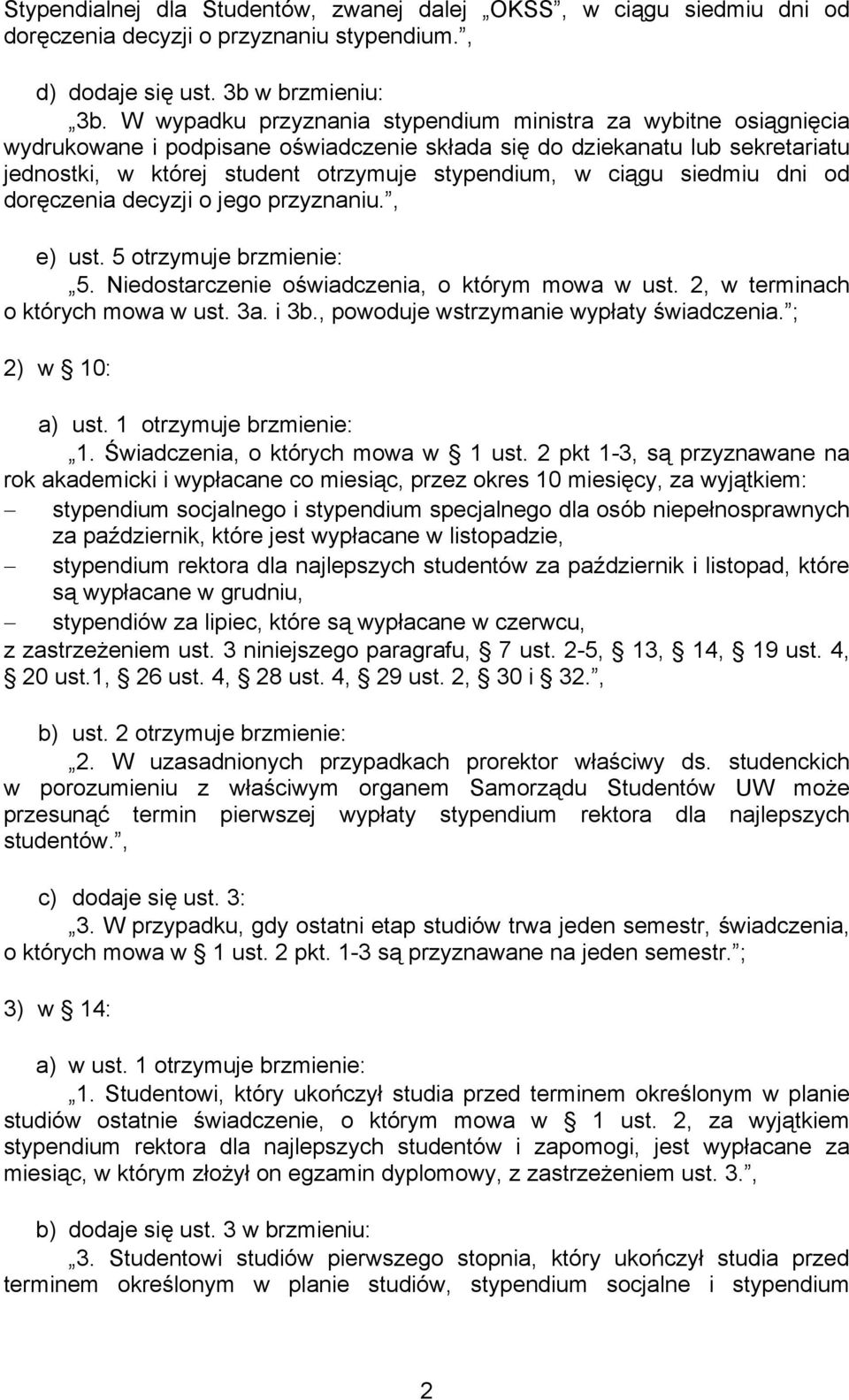 ciągu siedmiu dni od doręczenia decyzji o jego przyznaniu., e) ust. 5 otrzymuje brzmienie: 5. Niedostarczenie oświadczenia, o którym mowa w ust. 2, w terminach o których mowa w ust. 3a. i 3b.