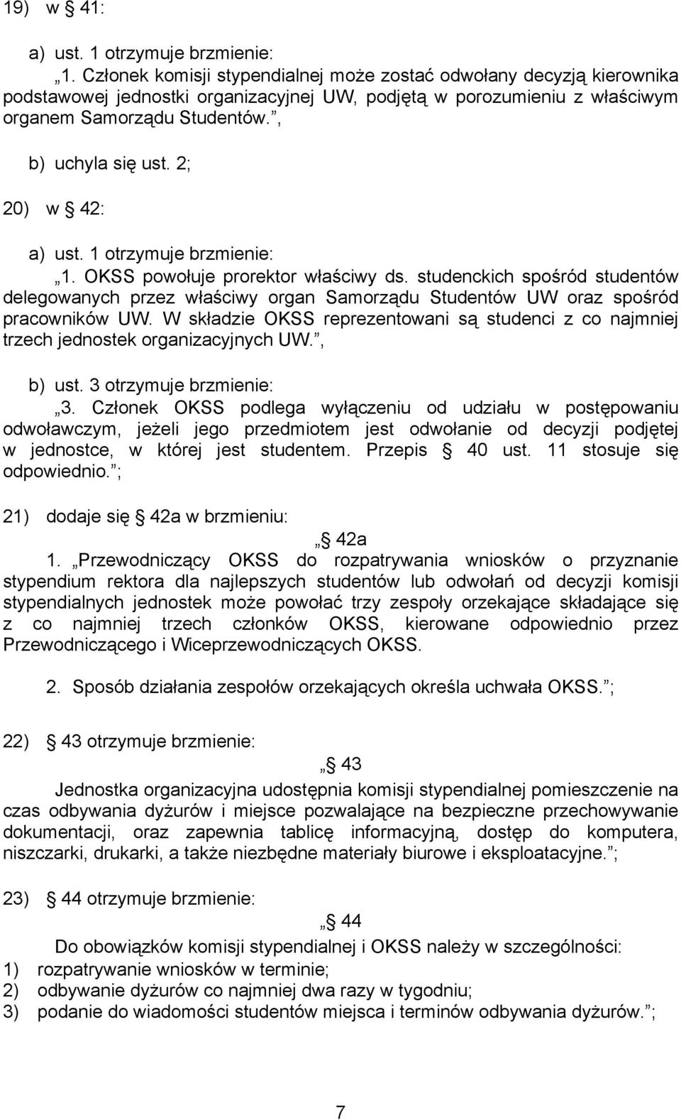 W składzie OKSS reprezentowani są studenci z co najmniej trzech jednostek organizacyjnych UW., b) ust. 3 otrzymuje brzmienie: 3.