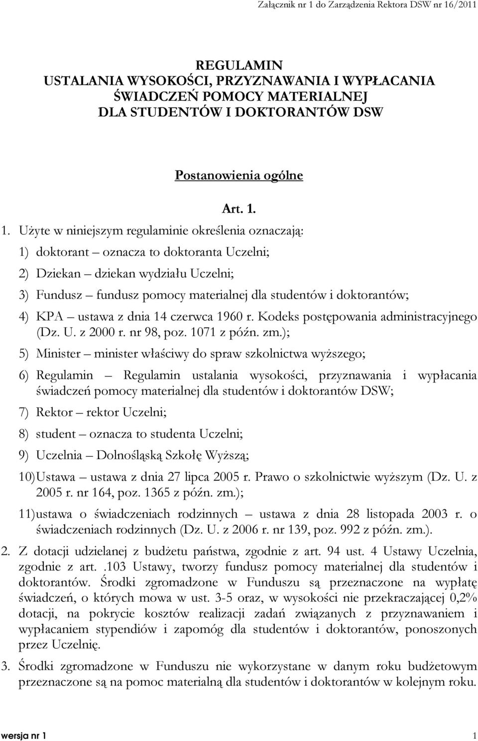 /2011 REGULAMIN USTALANIA WYSOKOŚCI, PRZYZNAWANIA I WYPŁACANIA ŚWIADCZEŃ POMOCY MATERIALNEJ DLA STUDENTÓW I DOKTORANTÓW DSW Postanowienia ogólne Art. 1.