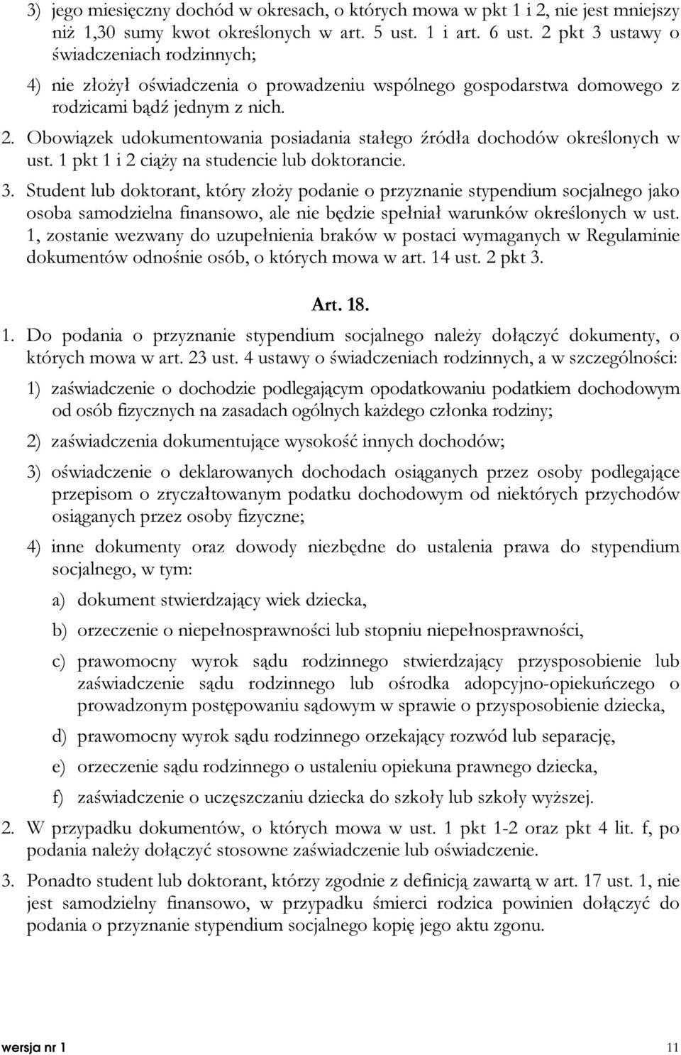 Obowiązek udokumentowania posiadania stałego źródła dochodów określonych w ust. 1 pkt 1 i 2 ciąży na studencie lub doktorancie. 3.