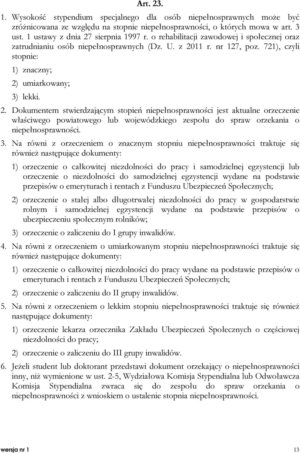 11 r. nr 127, poz. 721), czyli stopnie: 1) znaczny; 2)