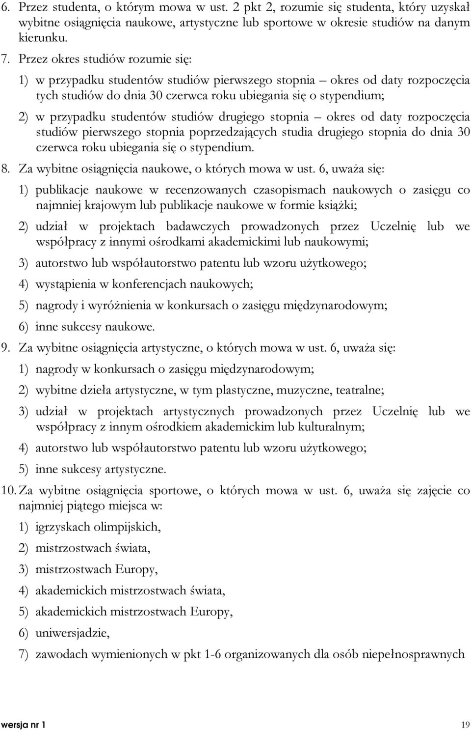studentów studiów drugiego stopnia okres od daty rozpoczęcia studiów pierwszego stopnia poprzedzających studia drugiego stopnia do dnia 30 czerwca roku ubiegania się o stypendium. 8.