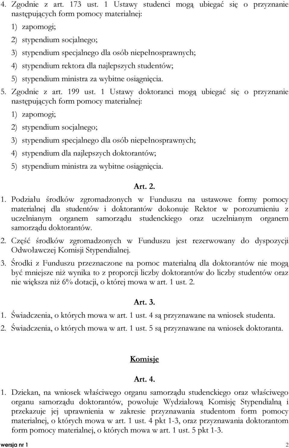 rektora dla najlepszych studentów; 5) stypendium ministra za wybitne osiągnięcia. 5. Zgodnie z art. 199 ust.